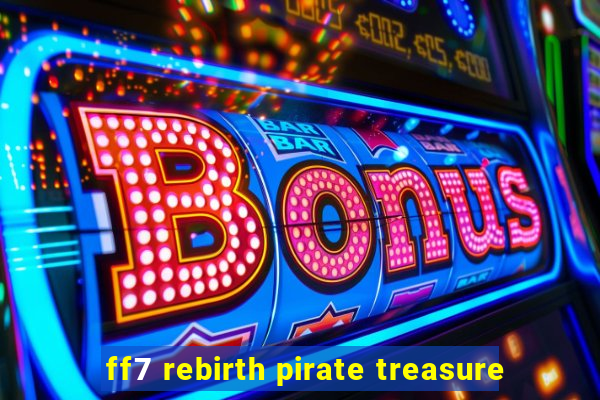 ff7 rebirth pirate treasure